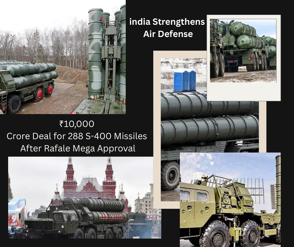 India Strengthens Air Defense: ₹10,000 Crore Deal for 288 S-400 Missiles After Rafale Mega Approval